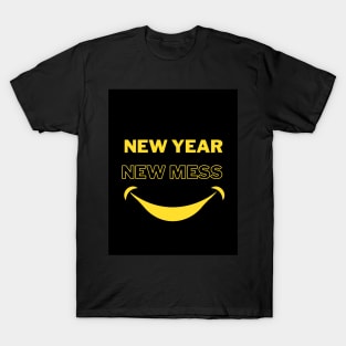 New Year Quotes "New Year, New Mess" T-Shirt